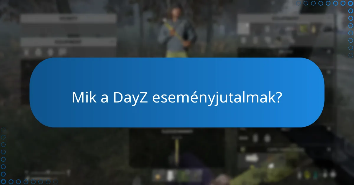 Milyen exkluzív tárgyakat lehet megszerezni a DayZ eseményekből?