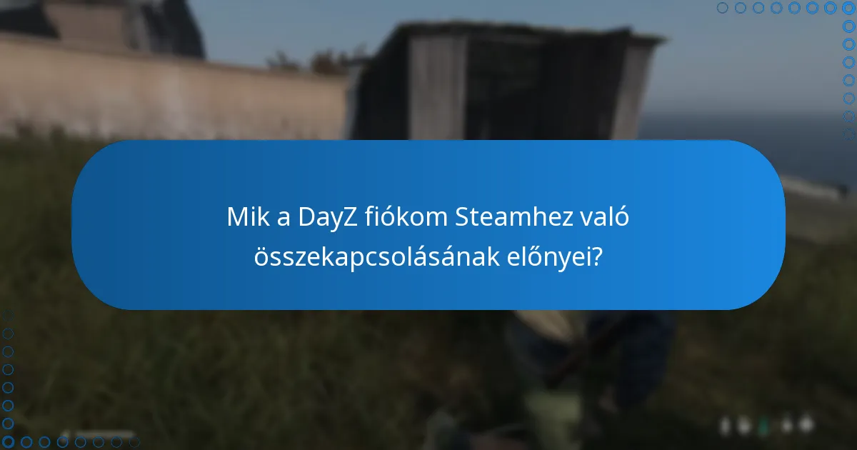 Milyen lépések szükségesek a DayZ fiókom Steamhez való összekapcsolásához?