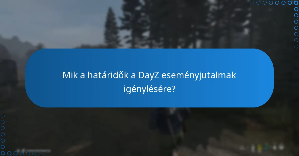 Mik a határidők a DayZ eseményjutalmak igénylésére?
