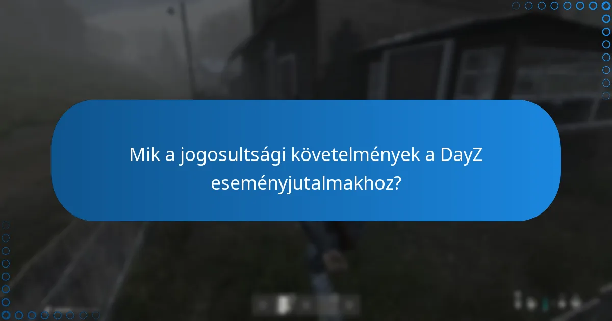 Hogyan javítják a DayZ eseményjutalmak a játékélményt?