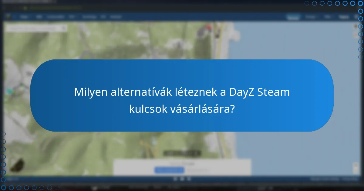 Milyen alternatívák léteznek a DayZ Steam kulcsok vásárlására?