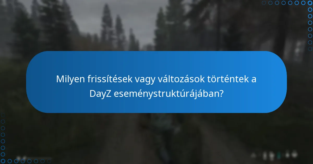 Milyen frissítések vagy változások történtek a DayZ eseménystruktúrájában?