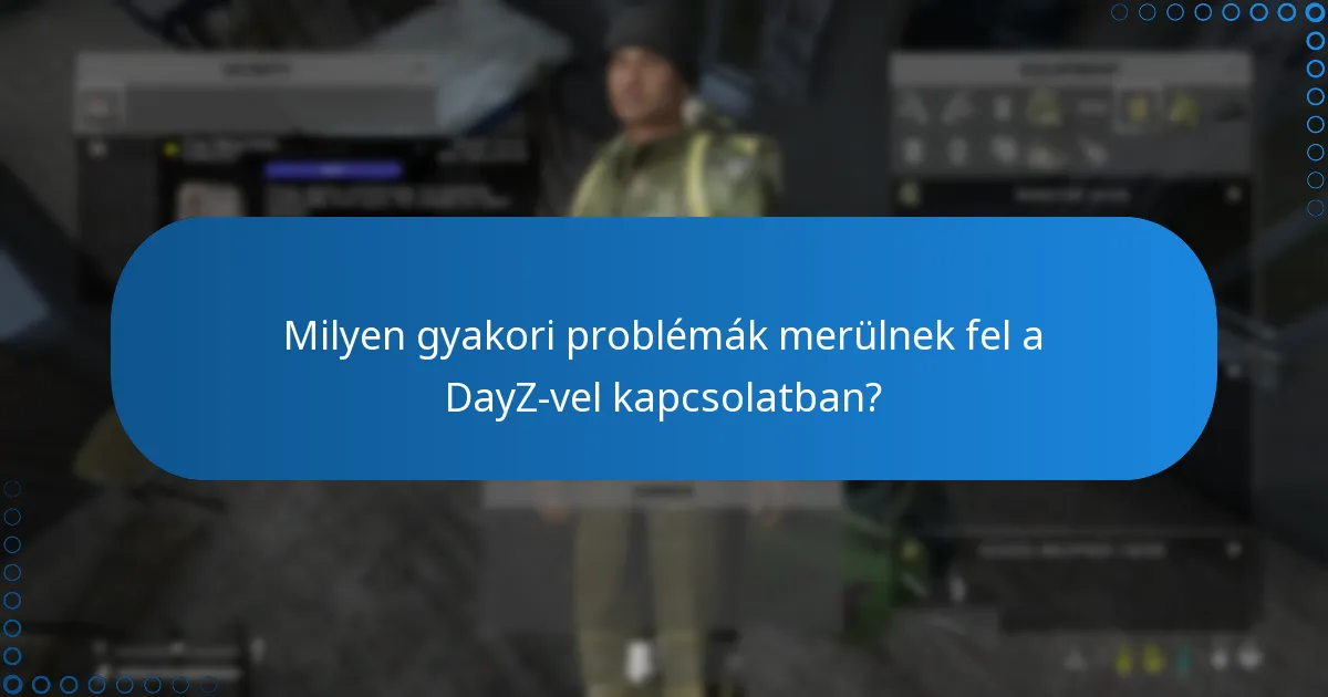 Milyen közösségi erőforrások állnak rendelkezésre a DayZ problémáinak megoldására?