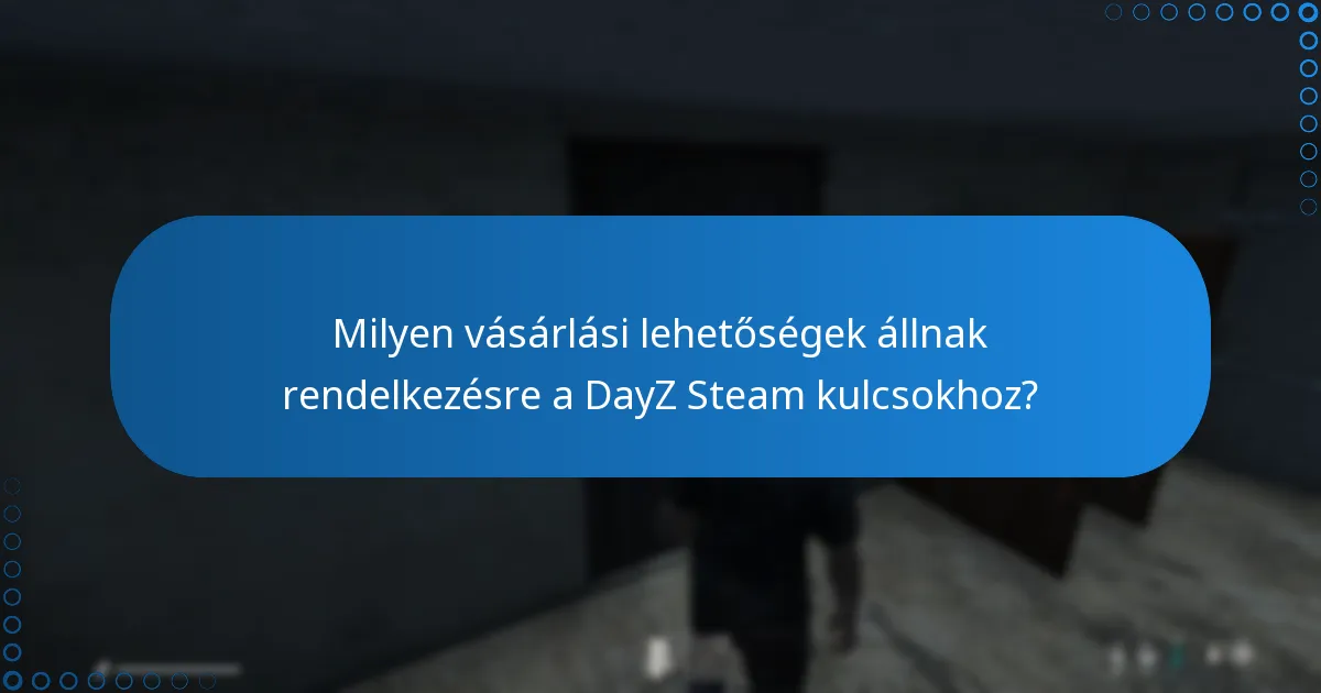 Mire érdemes figyelni a DayZ Steam kulcsok vásárlásakor?